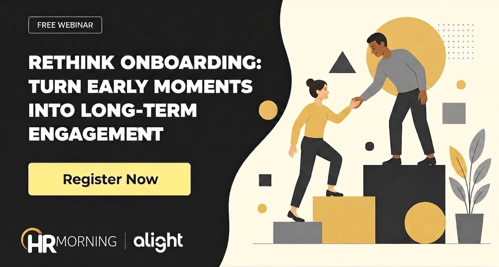 A Corporate Memphis style promotional graphic for a free webinar hosted by HRMorning and Alight. The title, "RETHINK ONBOARDING: TURN EARLY MOMENTS INTO LONG-TERM ENGAGEMENT," is set in bold white typography on a dark charcoal background. On the right, the flat design illustration depicts a diverse pair of professionals interacting on modular block stairs. A woman steps upward to accept a welcoming handshake from a male colleague who stands atop the highest platform against a large yellow circular backdrop. Muted geometric accents and minimalist foliage frame the scene, creating a professional visual metaphor for executive guidance, seamless new hire workflows, and proactive employee retention initiatives.