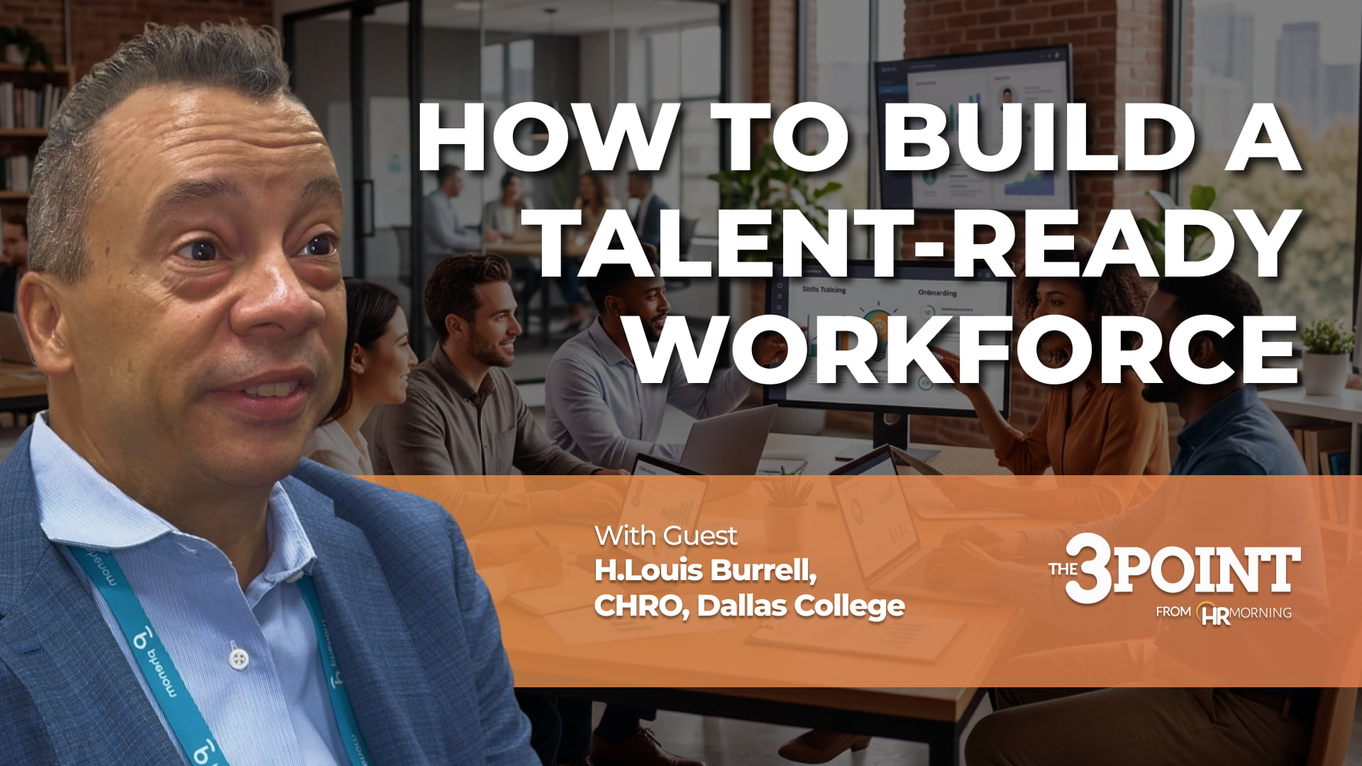 A promotional video thumbnail for HRMorning's "The 3 Point" video series. Large, bold white text reads "HOW TO BUILD A TALENT-READY WORKFORCE." The graphic prominently features the episode guest, H. Louis Burrell, Chief Human Resources Officer at Dallas College, anchored across the bottom by a translucent orange informational banner. In the background, a modern brick-accented corporate office is visible where an engaged team collaborates around a conference table with open laptops and presentations, visually illustrating active team development and corporate preparedness.