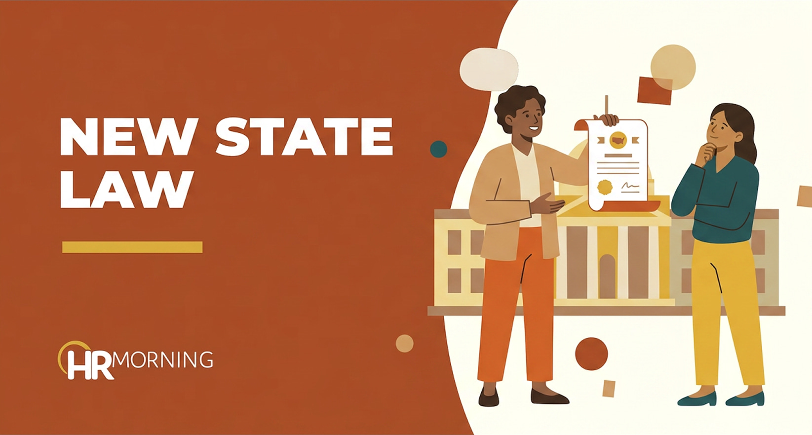 A Corporate Memphis style promotional graphic for an HRMorning article titled "NEW STATE LAW." The text is set in bold white typography against a deep terracotta background. On the right, the illustration depicts a diverse pair of professionals standing before a stylized municipal or state government capitol building. A man in a tan blazer displays a signed legal scroll featuring a United States map outline and a gold seal, while a female colleague in a dark green shirt and yellow pants ponders the text with a hand to her chin. Floating geometric shapes drift in the background, reinforcing themes of regional legislative adjustments, regulatory compliance audits, and legal oversight.