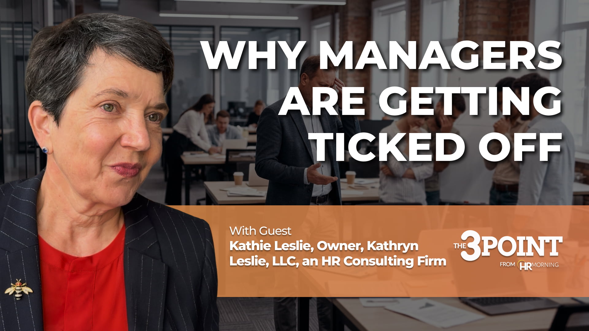 A professional digital media video thumbnail for Episode 77 of The 3-Point from HRMorning video series. The graphic is set against a blurred background of a busy modern office with employees exhibiting stress. On the left side, a clear headshot features guest speaker Kathie Leslie, Owner of Kathryn Leslie, LLC, an HR Consulting Firm. The main bold title text on the right reads "WHY MANAGERS ARE GETTING TICKED OFF." An orange horizontal banner spans the lower portion, detailing the guest's credentials alongside the show's official white branding, visually representing middle management retention and corporate leadership friction.