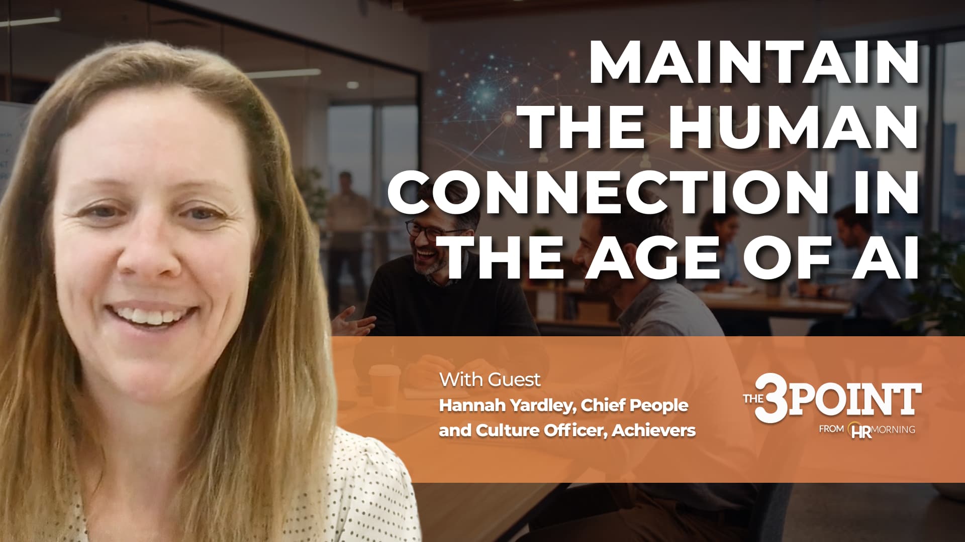 The 3-Point from HRMorning podcast thumbnail about how to maintain the human connection in the age of AI, featuring guest Hannah Yardley discussing AI integration in HR, human-centric workplace culture, and employee engagement strategies.