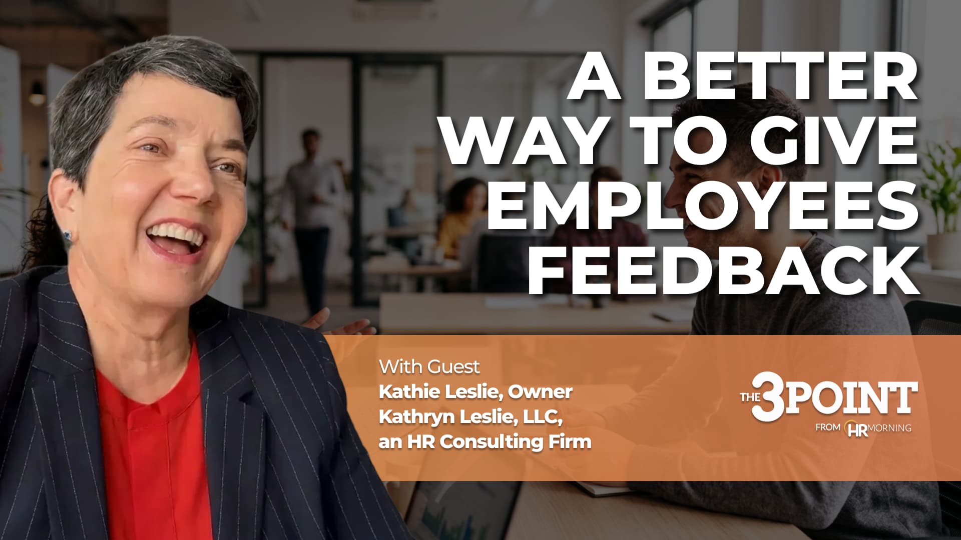 Episode 85 thumbnail for The 3-Minute Point from HRMorning titled "A Better Way to Give Employees Feedback," featuring guest Kathie Leslie, owner of Kathryn Leslie, LLC, smiling during an office conversation.
